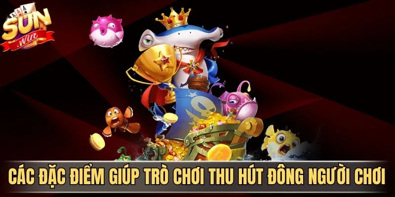 Tỷ Phú Đại Dương Sunwin - Trải Bắn Cá Biển Cả Đổi Thưởng Hấp Dẫn | Hình số 1 Các đặc điểm giúp trò chơi thu hút đông người chơi