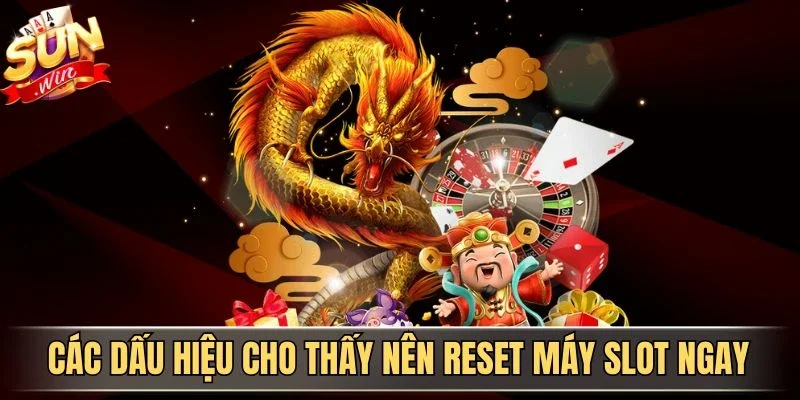 Cách Reset Máy Slot Đúng Thời Điểm Giúp Tối Ưu Trải Nghiệm | Hình số 2 Các dấu hiệu cho thấy nên reset máy slot ngay