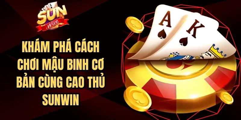 Khám Phá Cách Chơi Mậu Binh Cơ Bản Cùng Cao Thủ SUNWIN | Hình số 2 Khám Phá Cách Chơi Mậu Binh Cơ Bản Cùng Cao Thủ SUNWIN