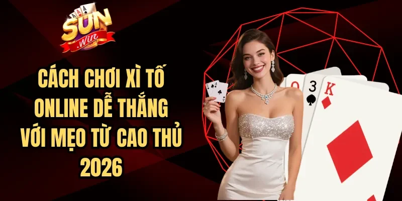 Cách Chơi Xì Tố Online Dễ Thắng Với Mẹo Từ Cao Thủ 2026 | Hình số 7 Cách Chơi Xì Tố Online Dễ Thắng Với Mẹo Từ Cao Thủ 2026