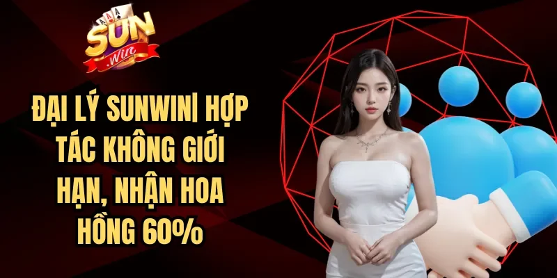 Đại Lý Sunwin| Hợp Tác Không Giới Hạn, Nhận Hoa Hồng 60%