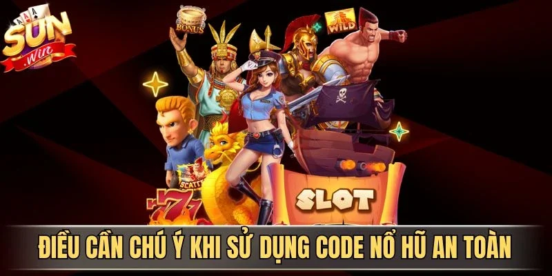 Cách Săn Code Nổ Hũ Miễn Phí Hiệu Quả Cho Người Mới | Hình số 4 Điều cần chú ý khi sử dụng code nổ hũ an toàn