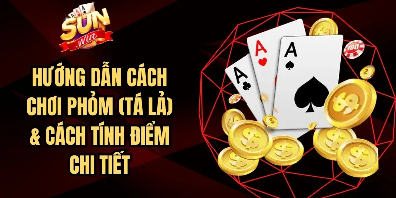 Hướng Dẫn Cách Chơi Phỏm (Tá Lả) & Cách Tính Điểm Chi Tiết | Hình số 3 Hướng Dẫn Cách Chơi Phỏm (Tá Lả) & Cách Tính Điểm Chi Tiết