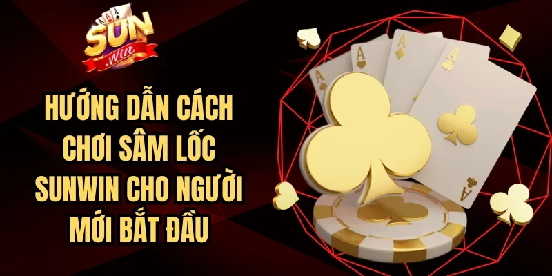 Hướng Dẫn Cách Chơi Sâm Lốc SUNWIN Cho Người Mới Bắt Đầu | Hình số 5 Hướng Dẫn Cách Chơi Sâm Lốc SUNWIN Cho Người Mới Bắt Đầu