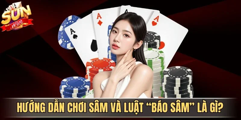 Luật Báo Sâm Là Gì? Quy Tắc Quan Trọng Cần Nắm Rõ | Hình số 1 Hướng dẫn chơi Sâm và luật Báo Sâm là gì?