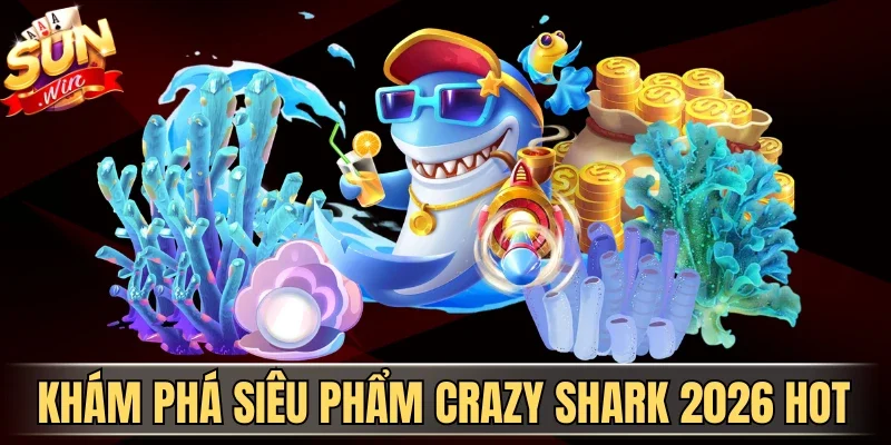 Crazy Shark 2026 - Săn Cá Mập Điên Cuồng Rinh Quà Lớn | Hình số 1 Khám phá siêu phẩm Crazy Shark 2026 hot
