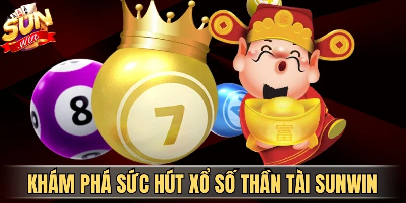 Xổ Số Thần Tài Sunwin - Sân Chơi Dự Đoán Vận May Hot | Hình số 1 Khám phá sức hút xổ số Thần Tài Sunwin