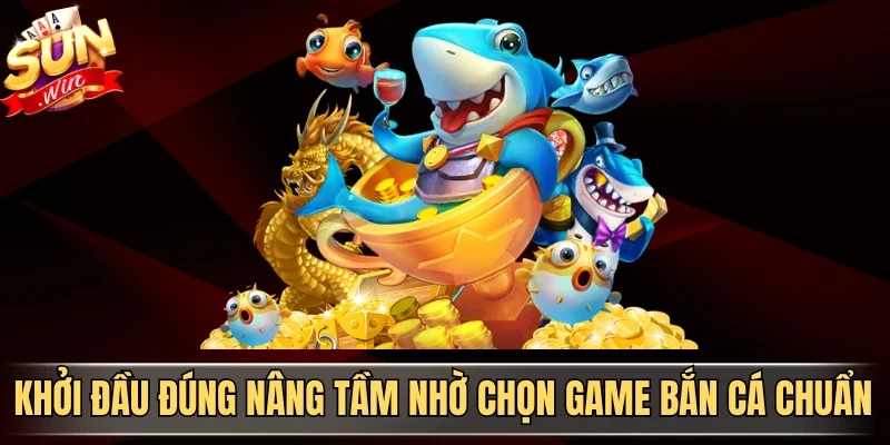 Chọn Game Bắn Cá Chuẩn - Tips Tối Ưu Lợi Thế Từ Cao Thủ | Hình số 1 Khởi đầu đúng nâng tầm nhờ chọn game bắn cá chuẩn