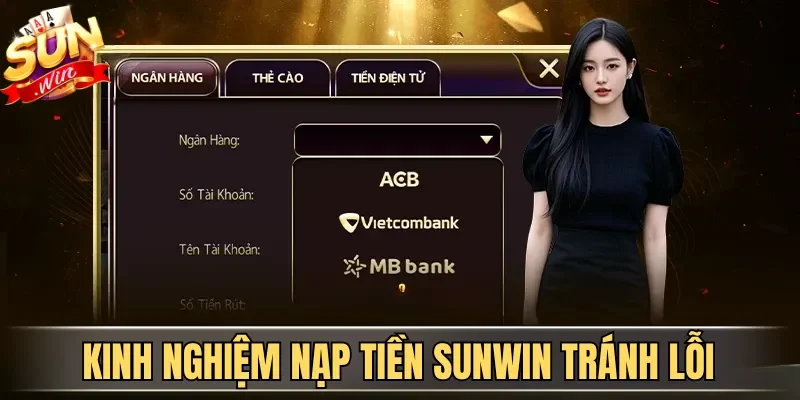 Nạp Tiền Sunwin Đa Phương Thức Thanh Toán Thành Công 100% | Hình số 3 Kinh nghiệm nạp tiền Sunwin tránh lỗi