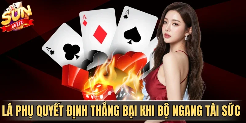 Thứ Tự Bài Trong Xì Tố Sunwin - Cách Xếp Hạng Mới Chuẩn | Hình số 3 Lá phụ quyết định thắng bại khi bộ ngang tài sức