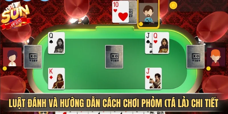 Hướng Dẫn Cách Chơi Phỏm (Tá Lả) & Cách Tính Điểm Chi Tiết | Hình số 1 Luật đánh và hướng dẫn cách chơi phỏm (tá lả) chi tiết