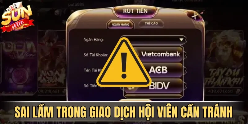 Rút Tiền Sunwin| Hướng Dẫn Nhận Thưởng Nhanh Cho Tân Binh | Hình số 4 Sai lầm trong giao dịch hội viên cần tránh
