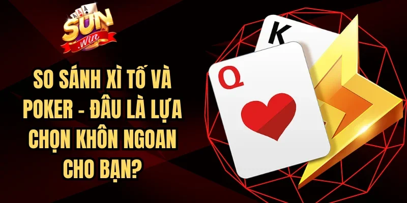 So Sánh Xì Tố Và Poker - Đâu Là Lựa Chọn Khôn Ngoan Cho Bạn? | Hình số 1 So Sánh Xì Tố Và Poker – Đâu Là Lựa Chọn Khôn Ngoan Cho Bạn?