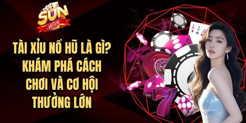 Tài Xỉu Nổ Hũ Là Gì? Khám Phá Cách Chơi Và Cơ Hội Thưởng Lớn | Hình số 2 Tài Xỉu Nổ Hũ Là Gì? Khám Phá Cách Chơi Và Cơ Hội Thưởng Lớn