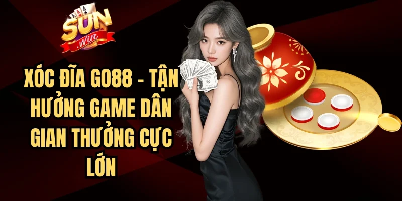 Xóc Đĩa Go88 - Tận Hưởng Game Dân Gian Thưởng Cực Lớn | Hình số 7 Xóc Đĩa Go88 – Tận Hưởng Game Dân Gian Thưởng Cực Lớn